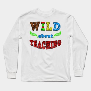 wild about teaching Long Sleeve T-Shirt
